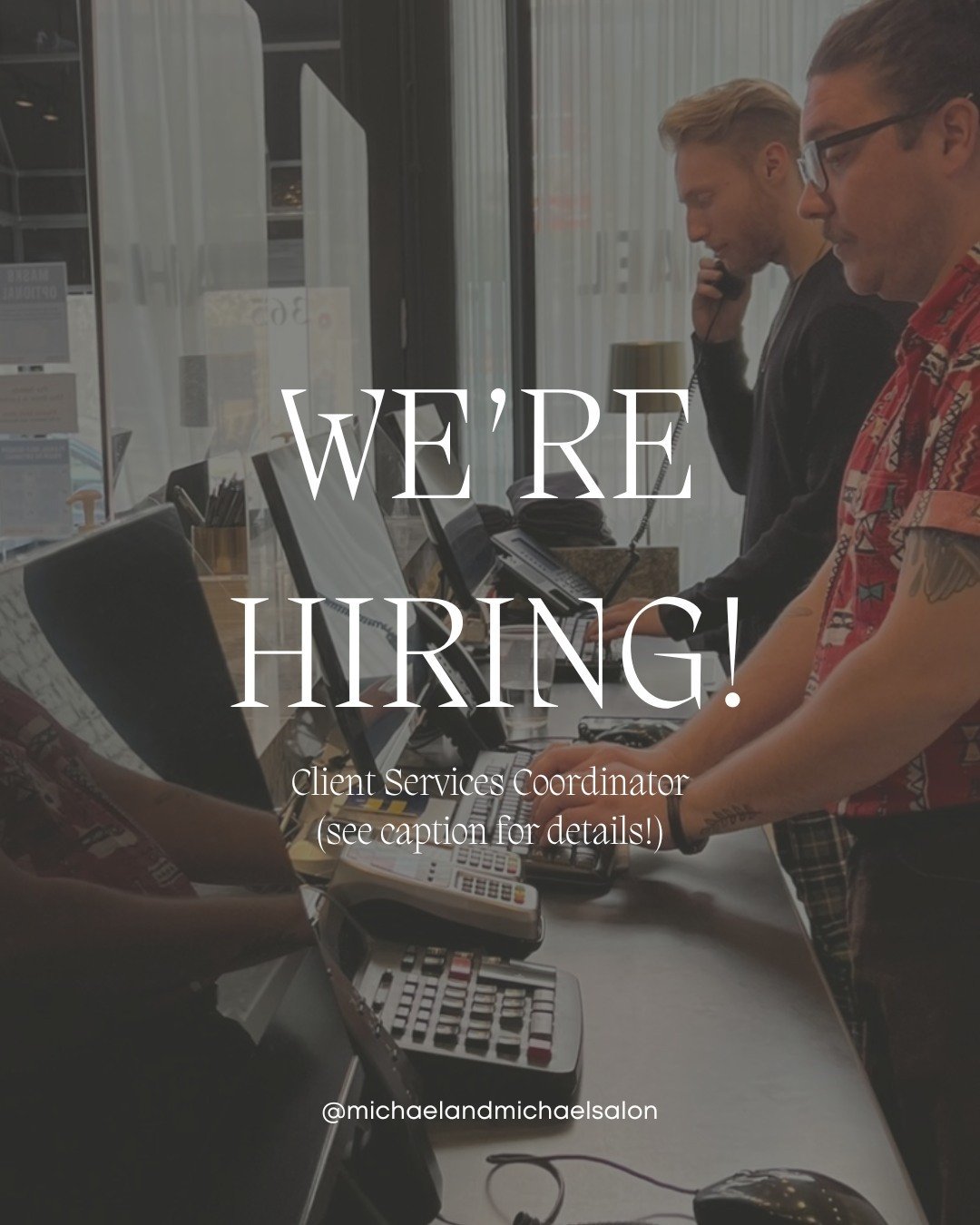 MICHAEL &amp; MICHAEL SALON is looking for a Client Services Coordinator to join our successful team!⁠
⁠
THE PERSON WE ARE LOOKING FOR: ⁠
Must be energetic, cheerful, resourceful, professional, fashion savvy, able to work independently and as part of