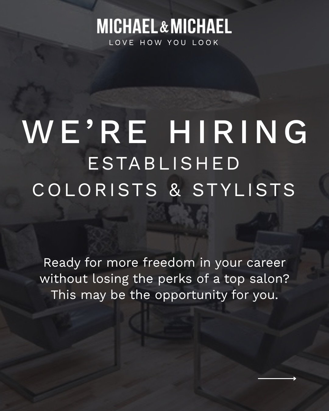 Looking for your next chapter behind the chair? ✂️

Michael &amp; Michael is looking for established stylists and colorists ready for more independence, flexibility, and growth&mdash;without giving up the support and stability of an established salon
