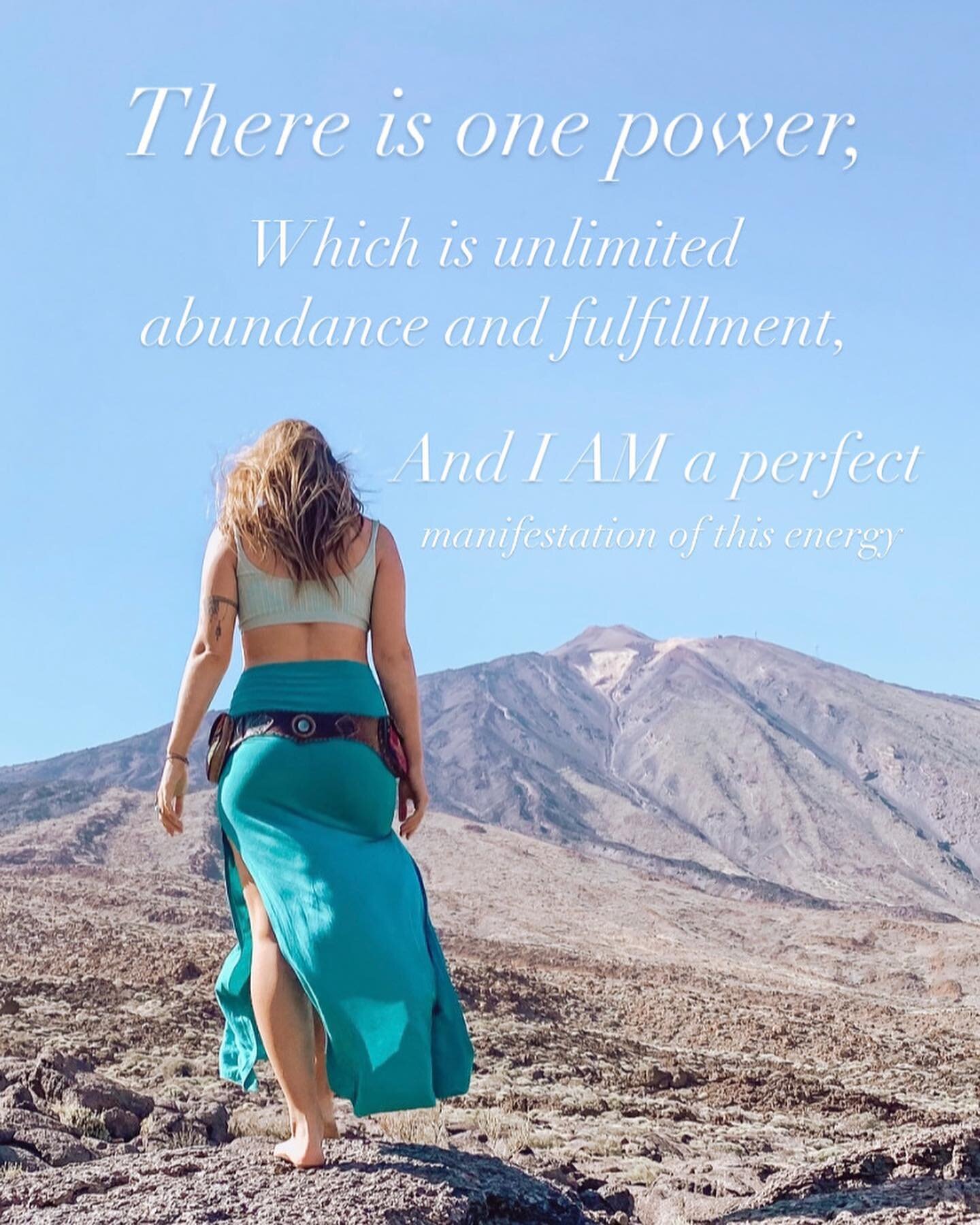 &quot;There is one power, 
Which is unlimited abundance and fulfillment,
And I AM a perfect manifestation of this energy,

The power working for me, through me, and as me,
Provides for me all the abundance and fulfillment ,
That I AM now.

I draw to 