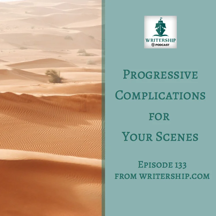 Ep. 133 Progressive complications for your scenes Writership Podcast