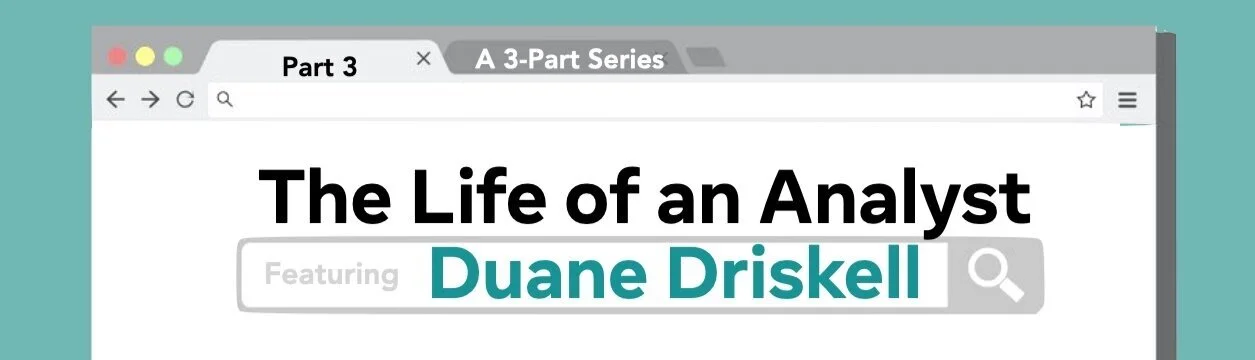 Part III: Life of an Analyst with Duane Driskell