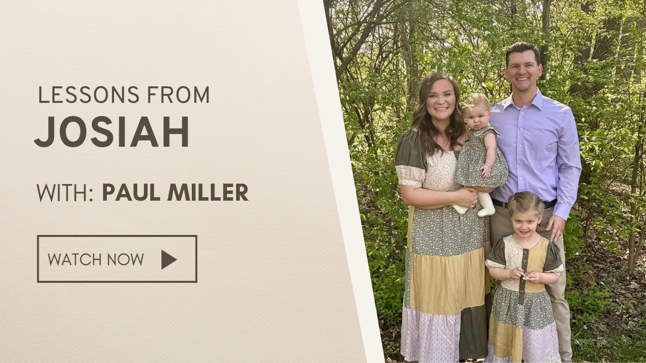 Lessons from King Josiah | Brother Paul Miller