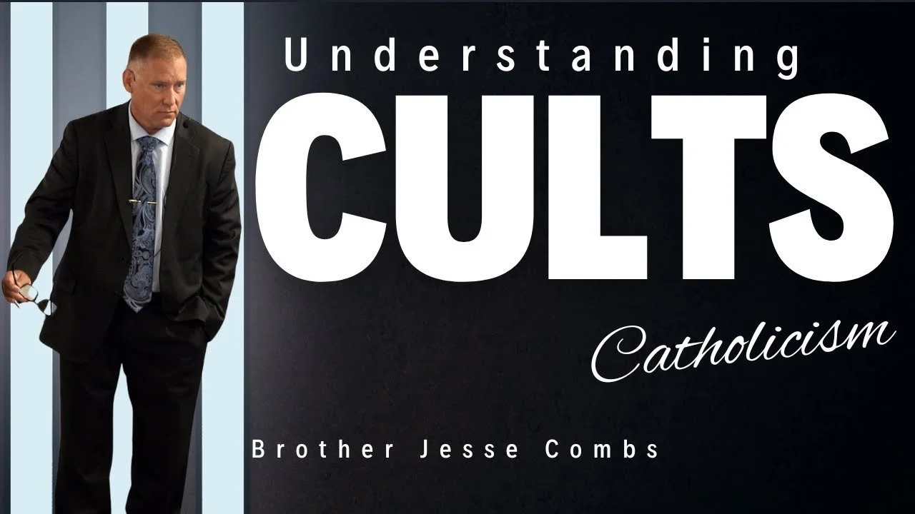 Understanding Cults: Examining Roman Catholicism (Part 16) | Brother Jesse Combs