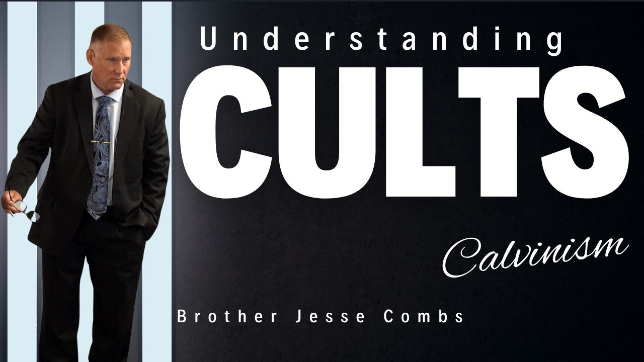 Understanding Cults: Examining Calvinism (Part 1) | Brother Jesse Combs