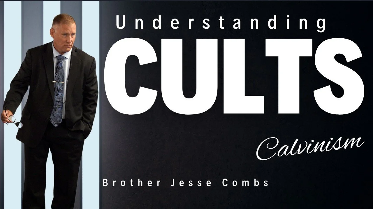 Understanding Cults: Examining Calvinism (Part 2) | Brother Jesse Combs