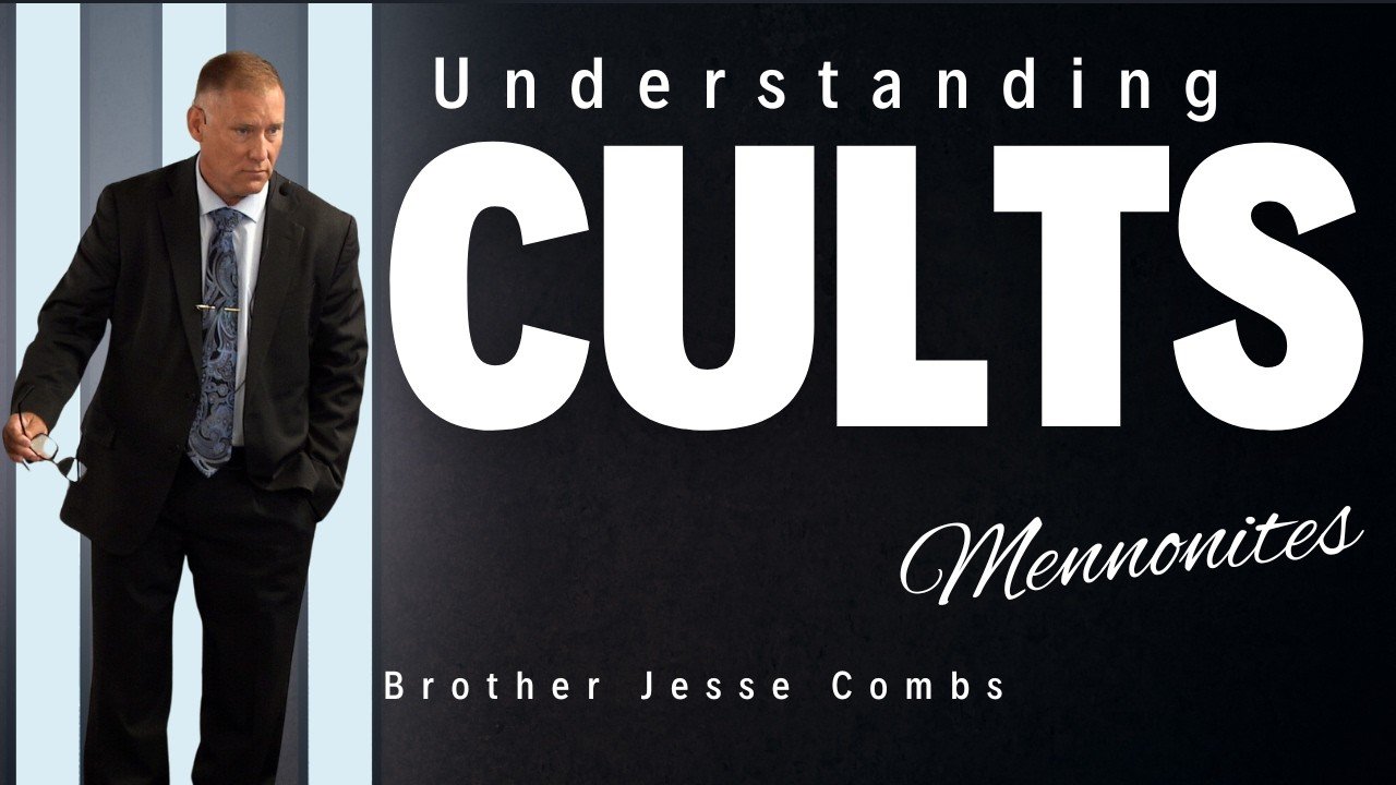 Understanding Cults: Examining the Mennonites (Part 1) | Brother Jesse Combs