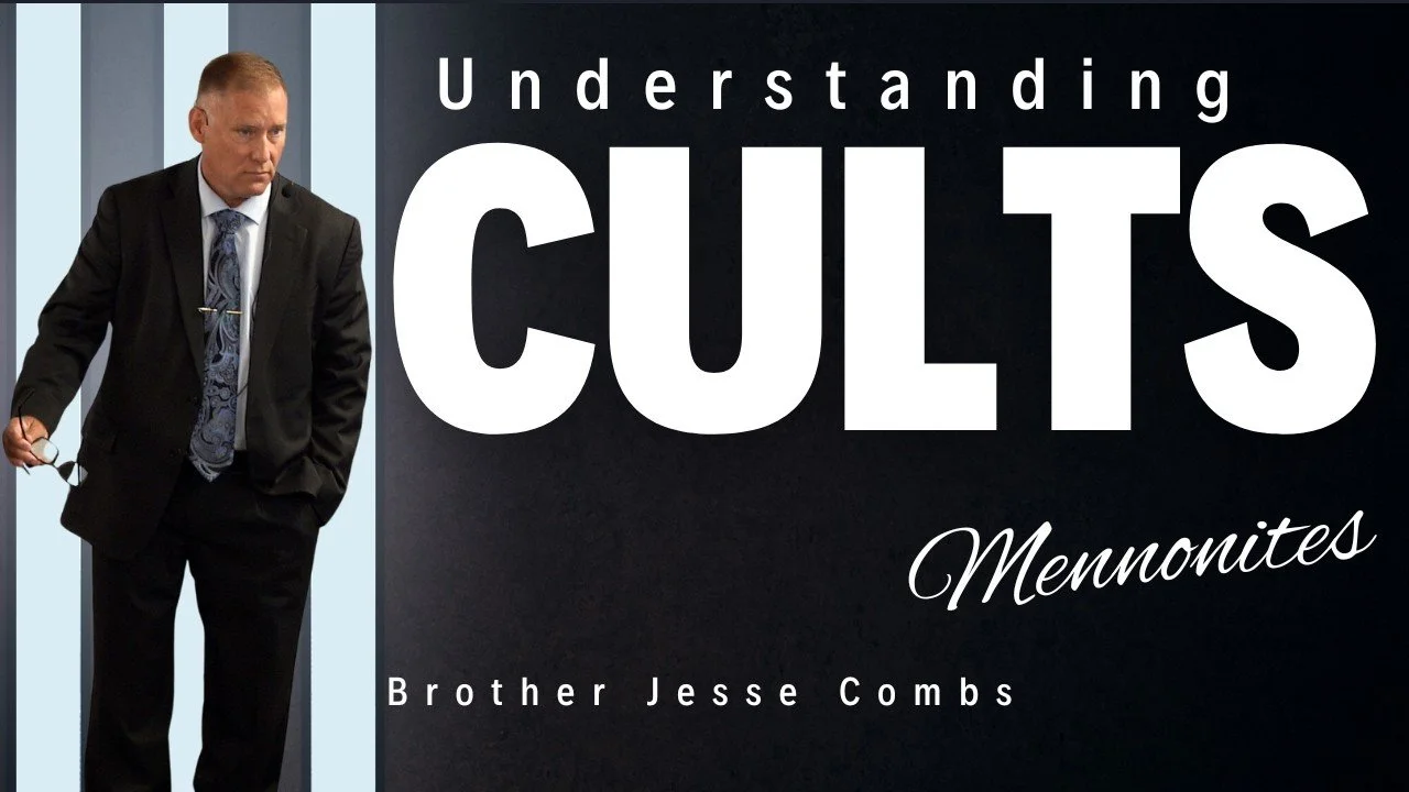 Understanding Cults: Examining the Mennonites (Part 2) | Brother Jesse Combs