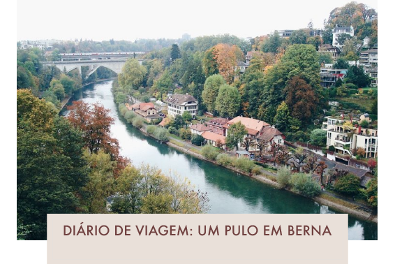 Diário de Viagem: um pulo em Berna