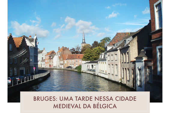 Bruges: uma tarde nesta cidadezinha medieval da Bélgica