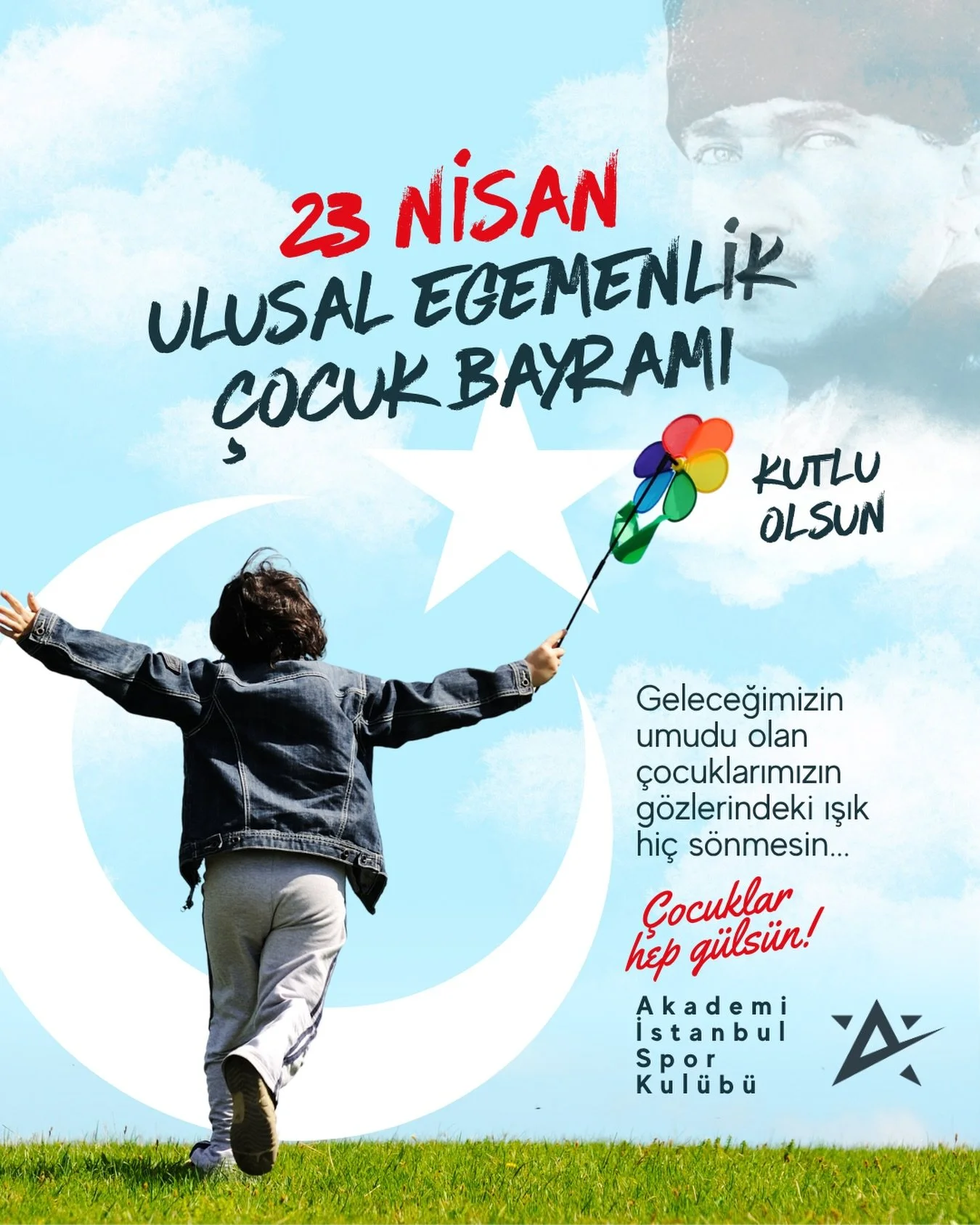 &ldquo;K&uuml;&ccedil;&uuml;k hanımlar, k&uuml;&ccedil;&uuml;k beyler!
Sizler hepiniz geleceğin bir g&uuml;l&uuml;,
yıldızı ve ikbal ışığısınız&rdquo;
M͟u͟s͟t͟a͟f͟a͟ ͟K͟e͟m͟a͟l͟ ͟A͟t͟a͟t͟&uuml;͟r͟k͟

Bir milletin geleceği, &ccedil;ocukların g&ouml;zl