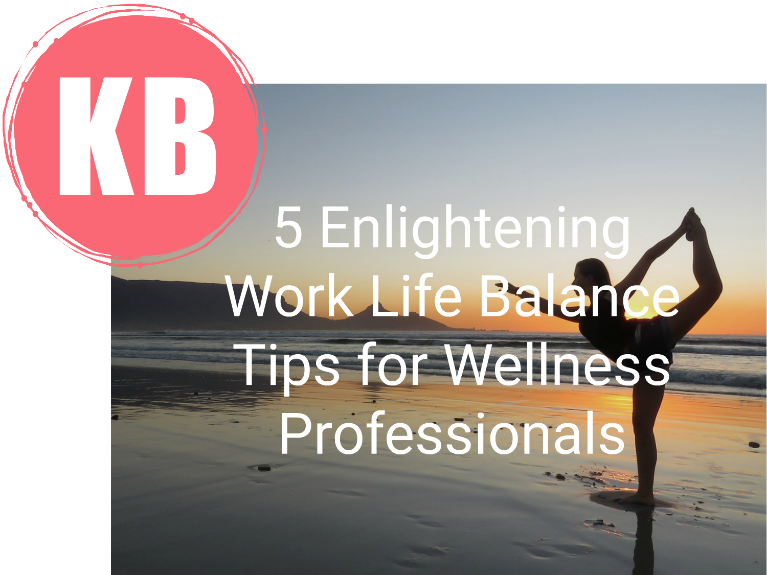 5 Enlightening Work Life Balance Tips for Wellness Professionals.png