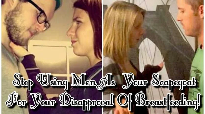Stop Using Men As Your Scapegoat For Your Disapproval Of Breastfeeding