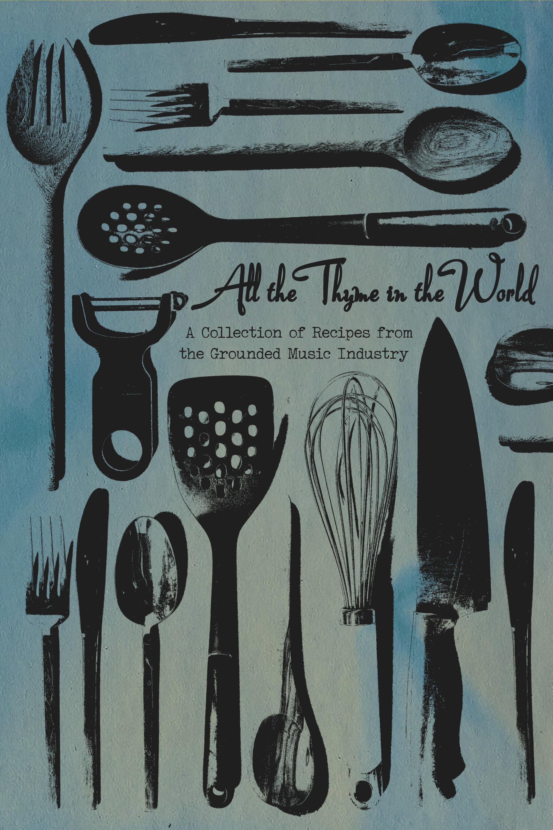 All the Thyme in the World: A Collection of Recipes from the Grounded Music Industry