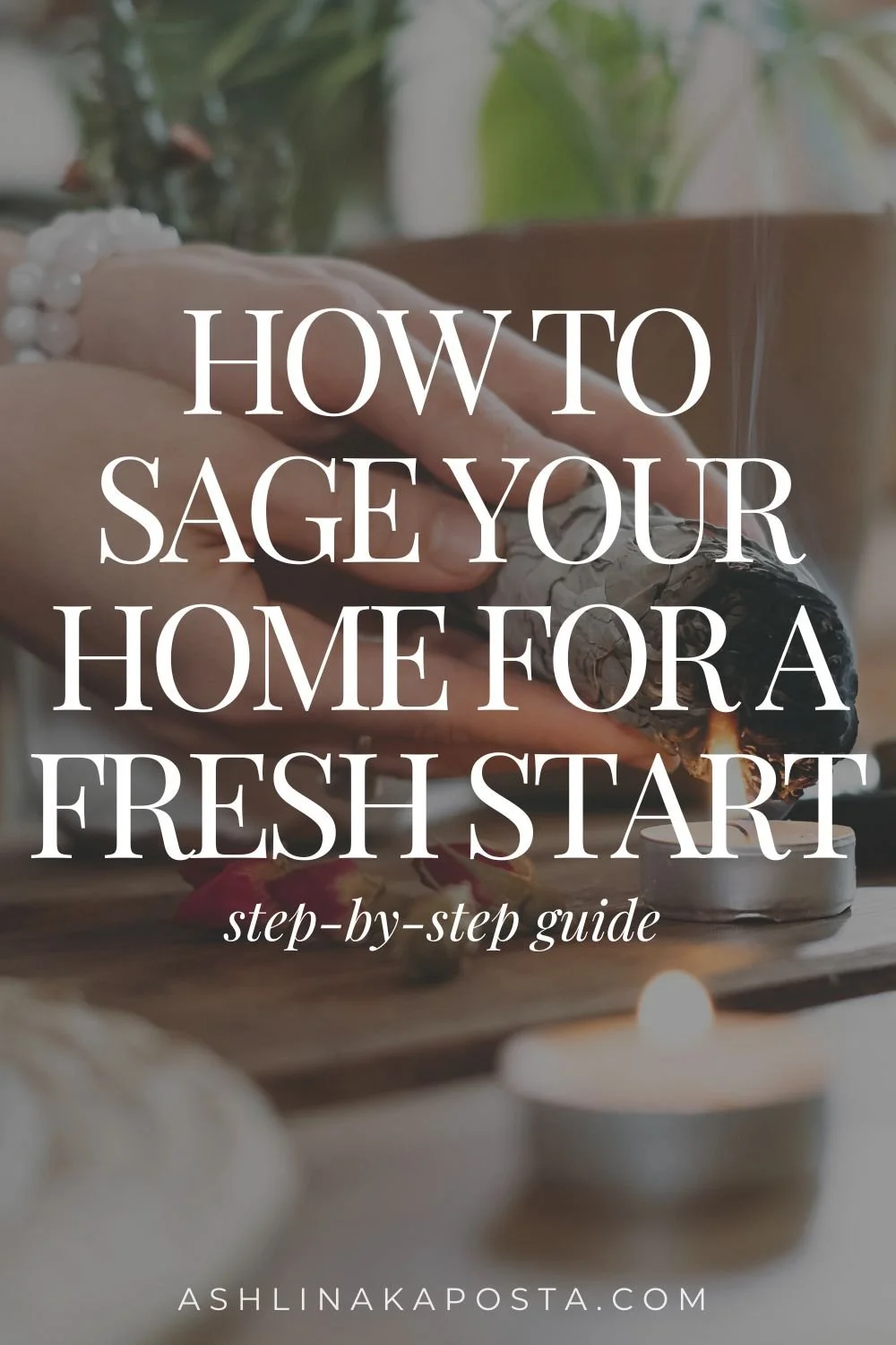 How to Sage Your Home for a Fresh Start (Step-by-Step Energy Cleansing Ritual)