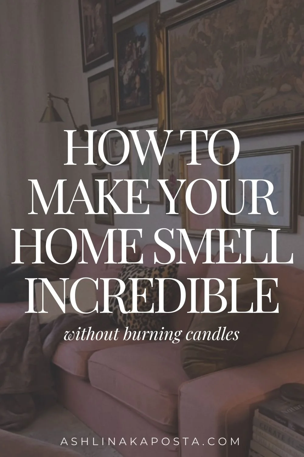 how to make your home smell incredible without burning candles.jpg