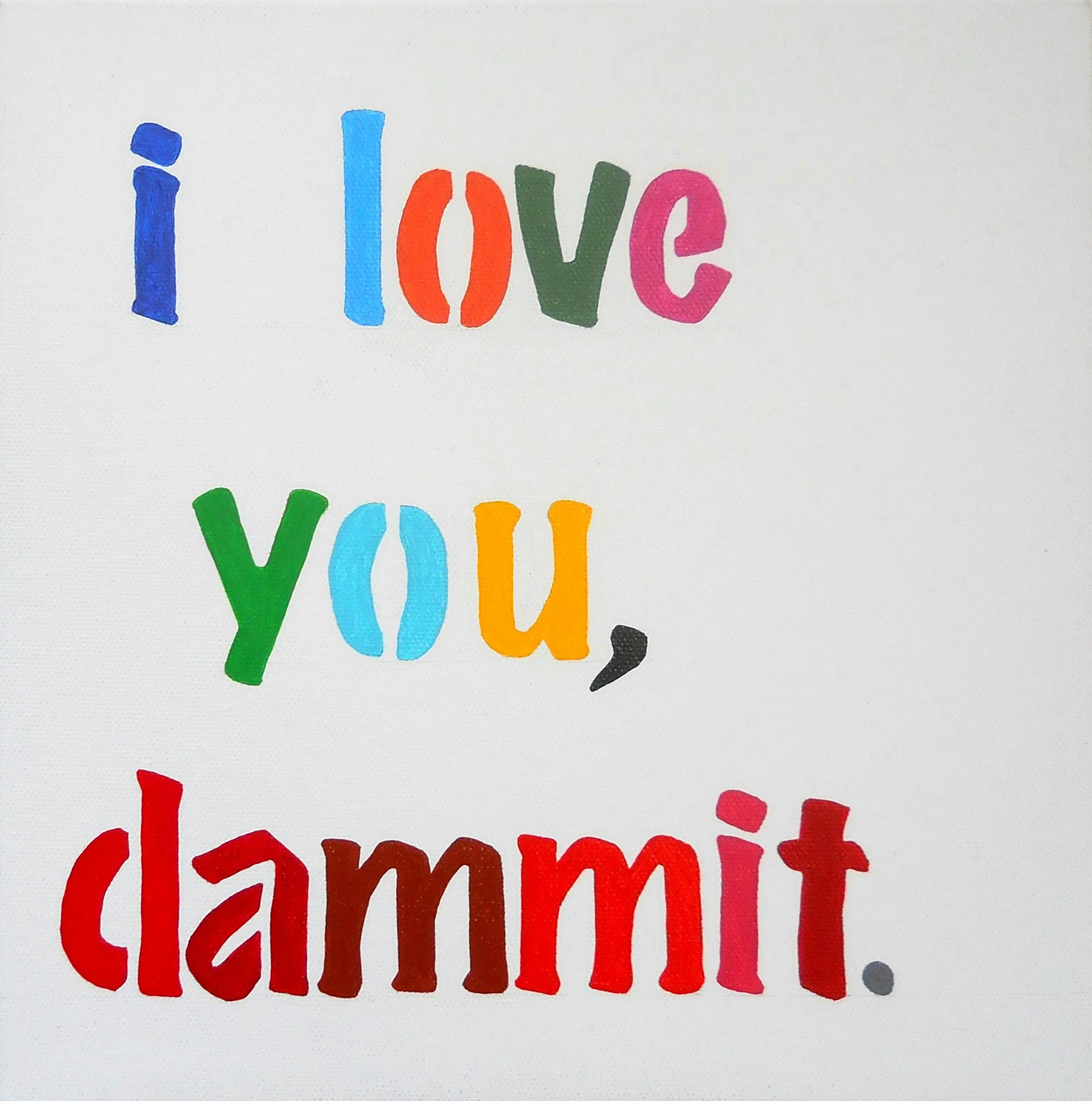I Love You Dammit before.JPG