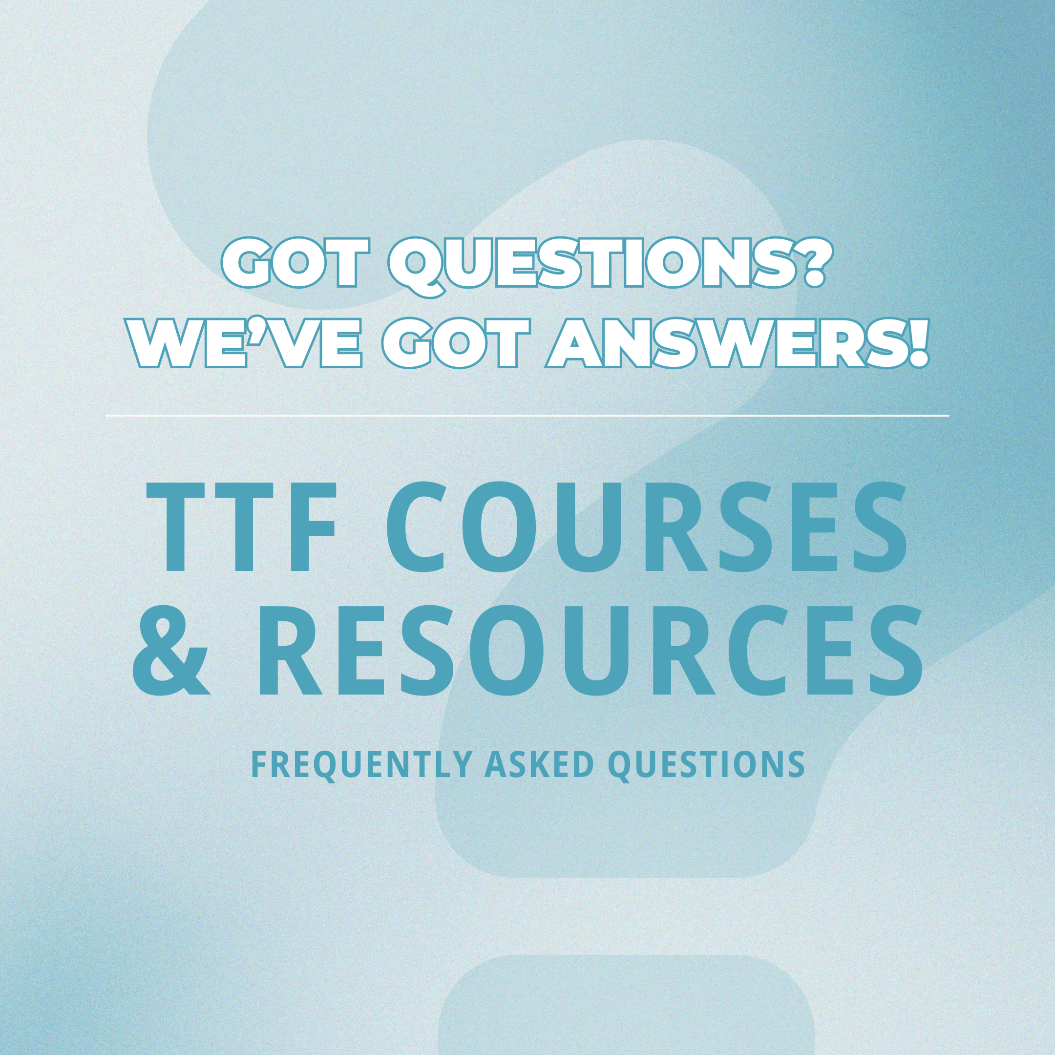 FAQ Friday: TTF Courses &amp; Resources