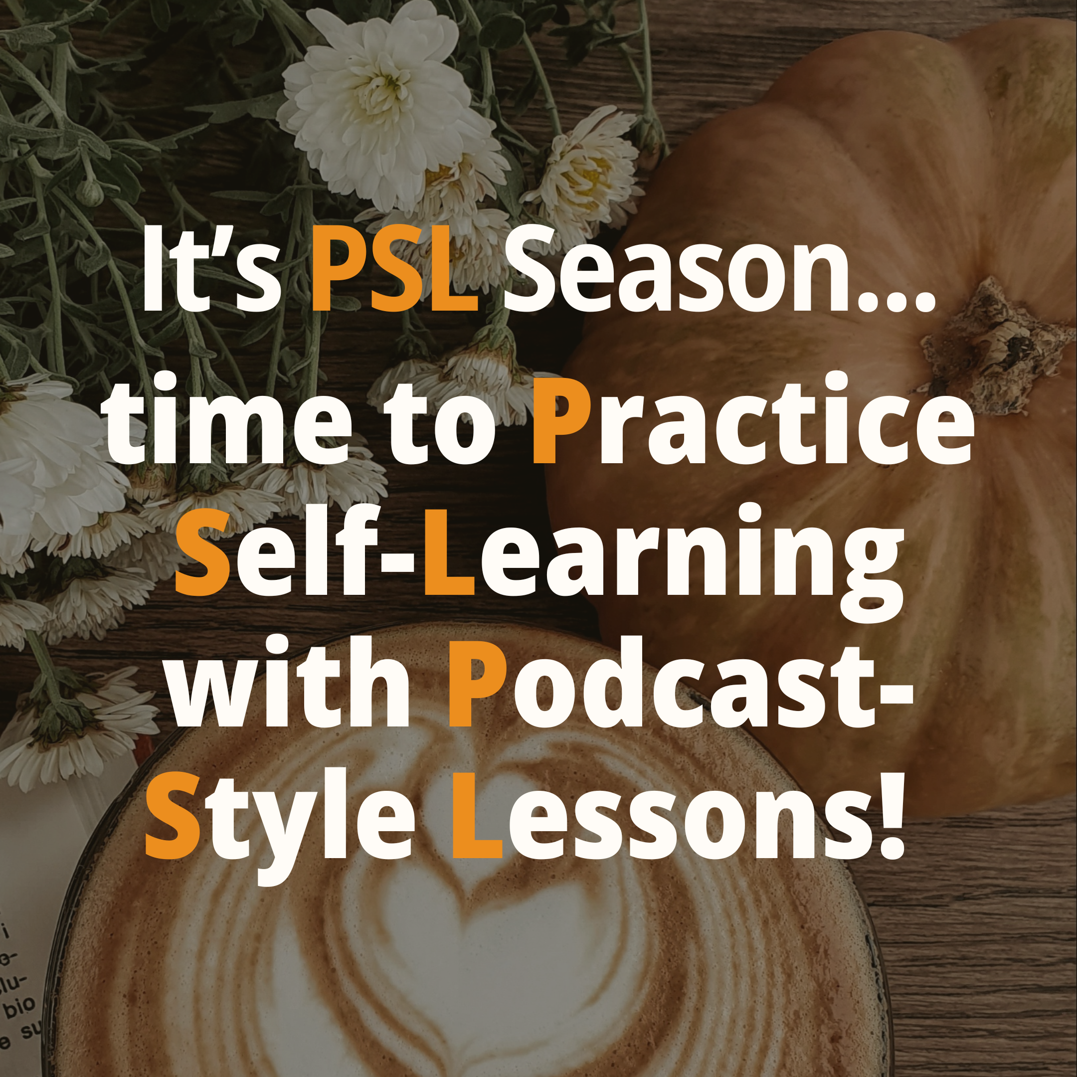 It’s PSL Season: Time to Practice Self-Learning with Podcast-Style Lessons!