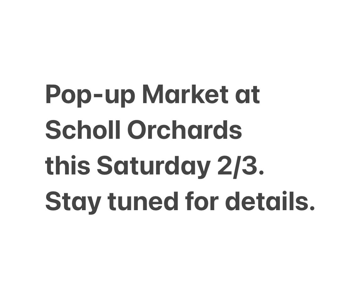 Pop-up Market at @schollorchards 
this Saturday, 2/3. 

Stay tuned for details.