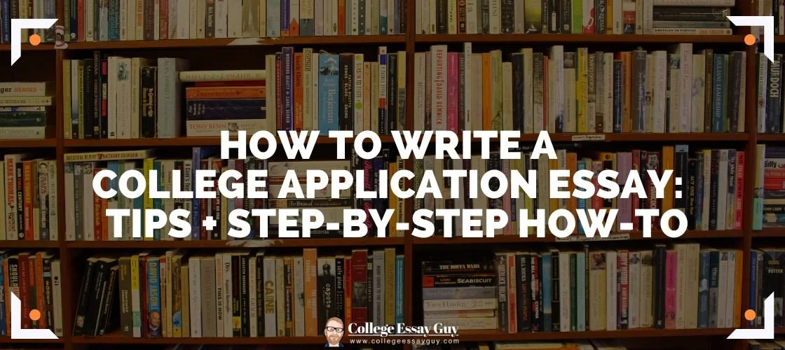 How to write a college application essay: 7 tips + step-by-step how-to