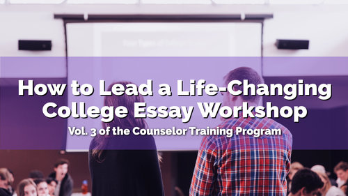 How+to+Lead+a+Life+Changing+College+Essay+Workshop+-+counselor-01.jpg
