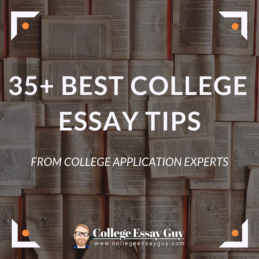 Best college essay tips for your college application from college application experts. There are over 35 tips to browse in this list!  How was your college application journey? Let us know over at collegeessayguy.com