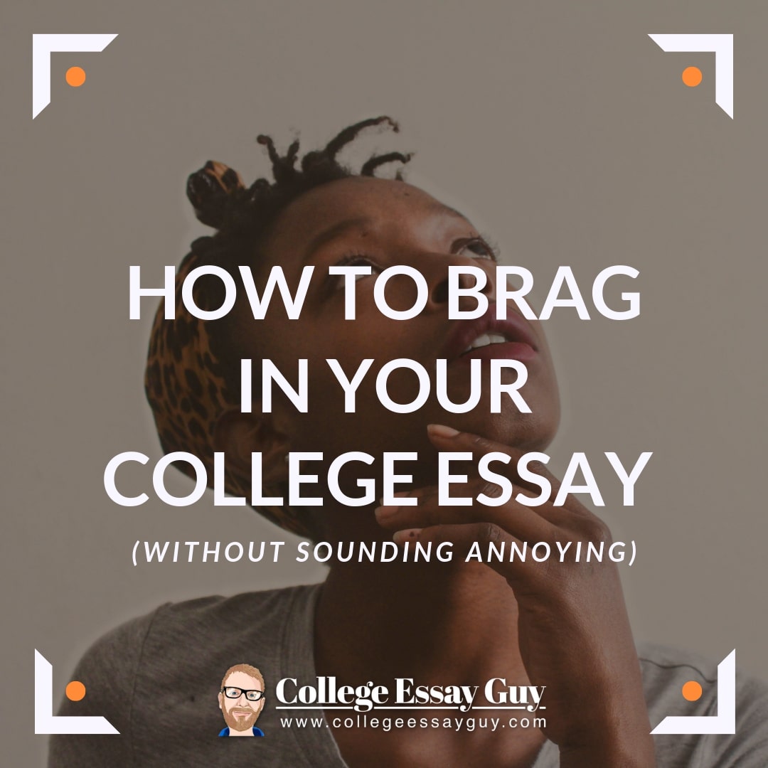 Learn how to brag about yourself in your personal statement & other college essays without sounding annoying or preachy.