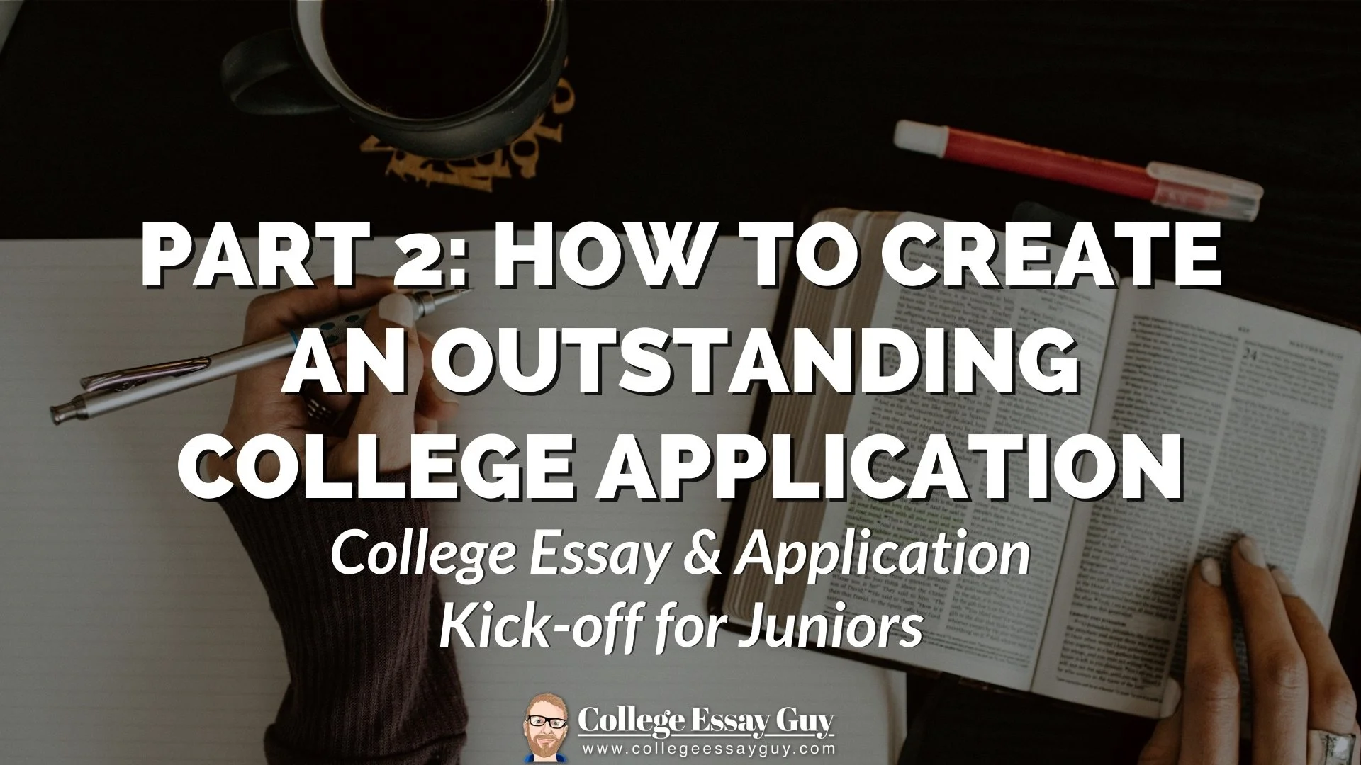 Part 2: How to Create an Outstanding College Application - College Essay &amp; Application Kick-off for Juniors