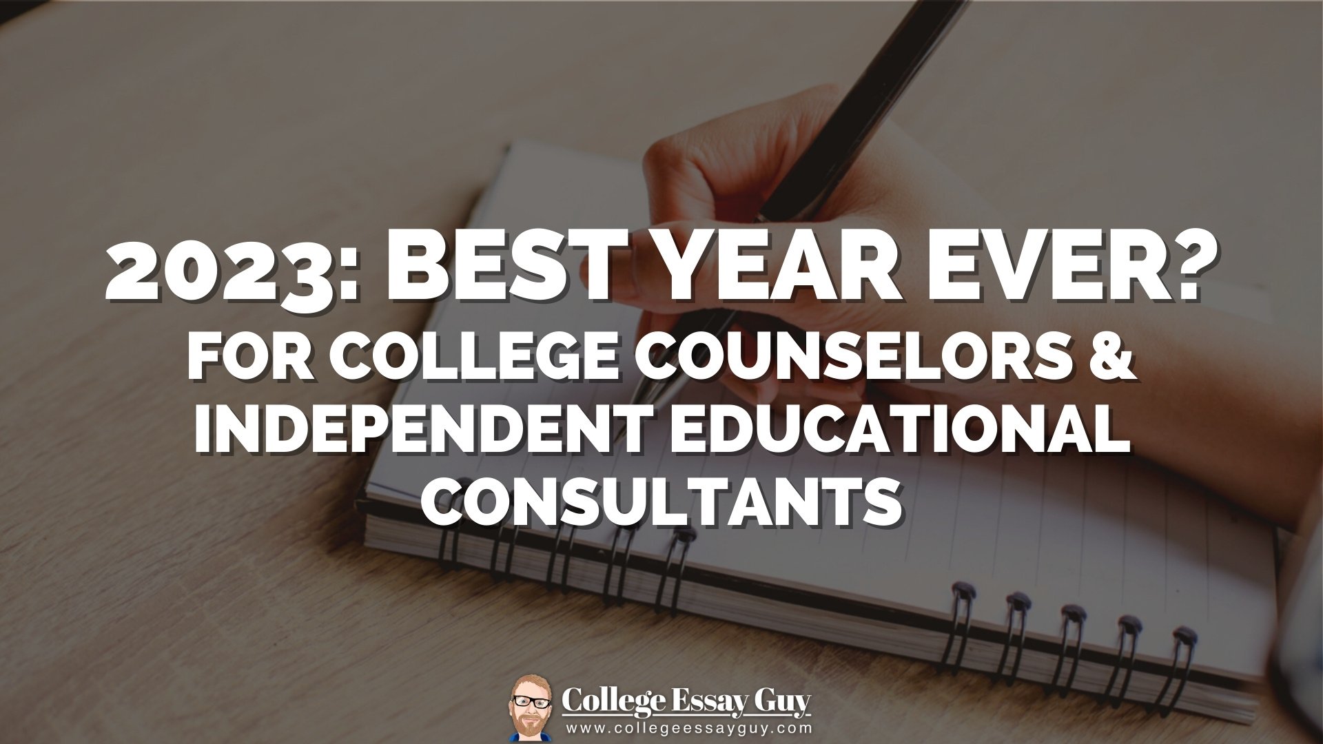 2023: Best Year Ever? — For College Counselors &amp; IECs