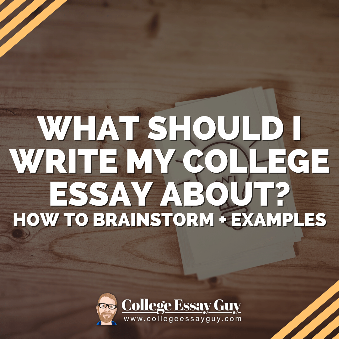 What Should I Write My College Essay About? How to Brainstorm + Examples
