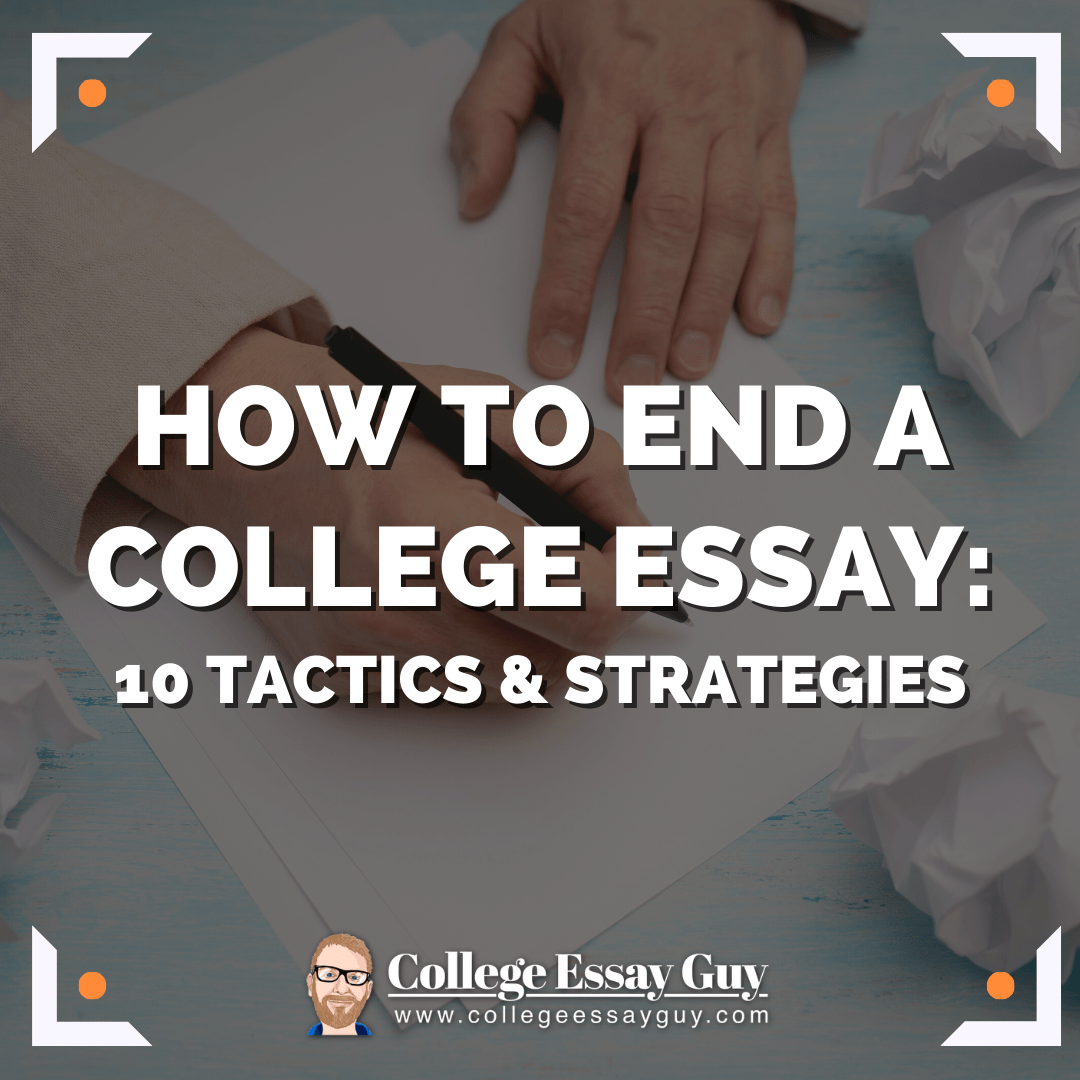 How to End a College Essay: 10 Tactics &amp; Strategies