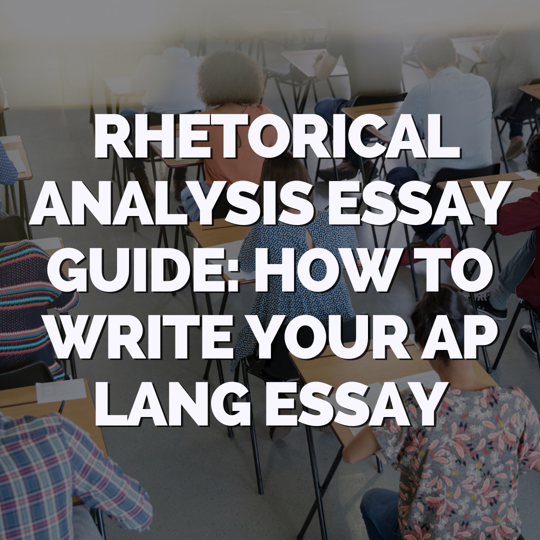 Rhetorical Analysis Essay Guide: How to write your AP Lang essay
