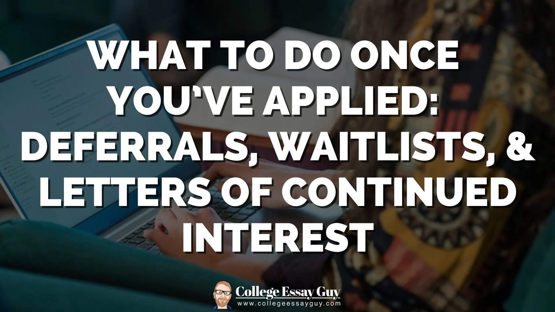 What to Do Once You’ve Applied: Deferrals, Waitlists, and Letters of Continued Interest