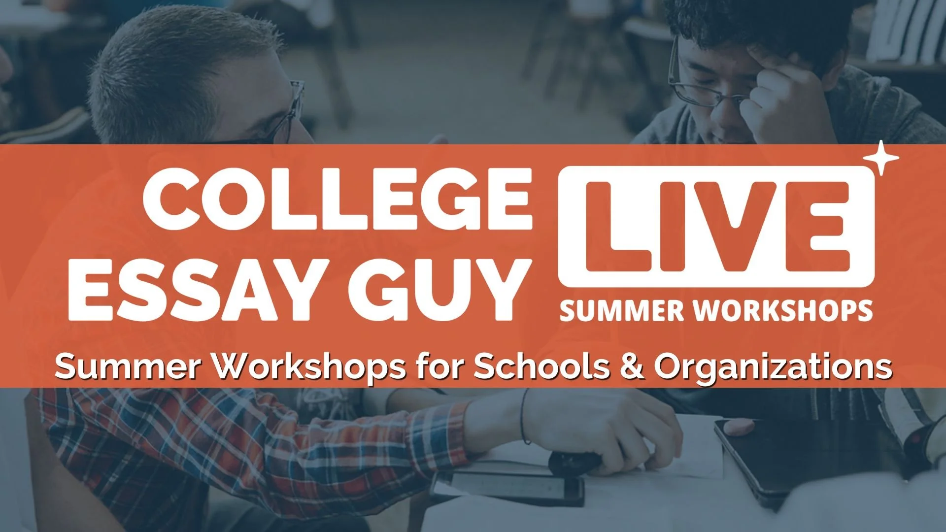 College Essay Guy LIVE 2026: Summer Workshops for Schools &amp; Organizations
