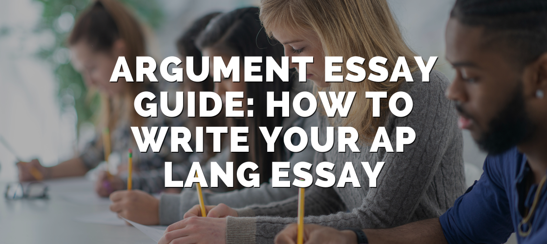Argument Essay Guide: How to write your AP Lang essay