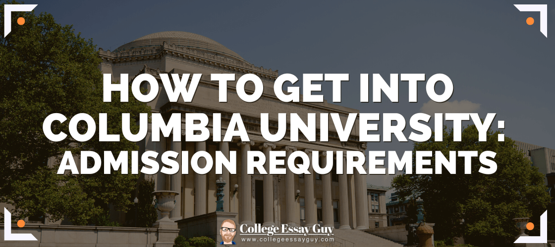 How to Get Into Columbia - How Hard Is It to Get Into Columbia?