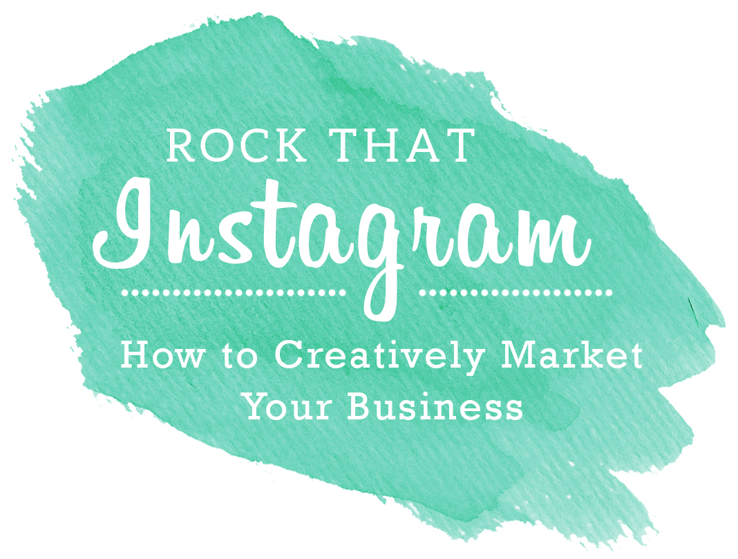 Rock That Instagram: How to Creatively Market Your Business