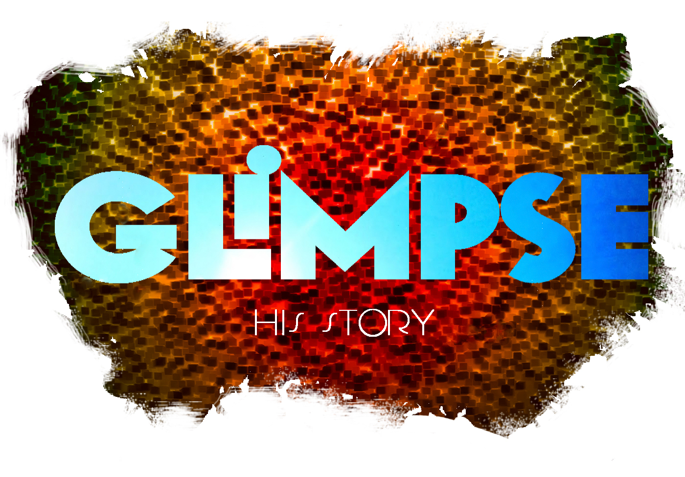   GLIMPSE: HIS STORY  