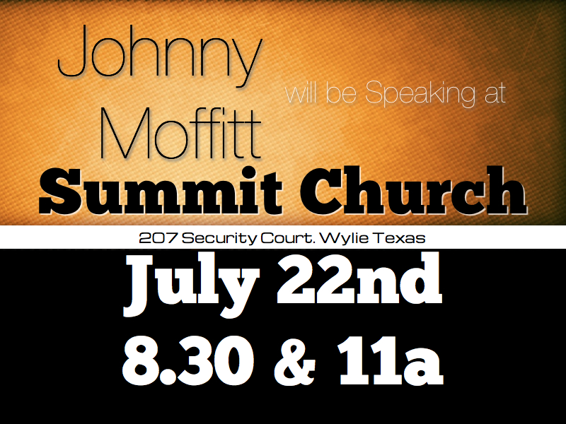 Summit Church Texas Please join us at the Summit Church in Wylie Texas on July 22nd at 830a, 11am