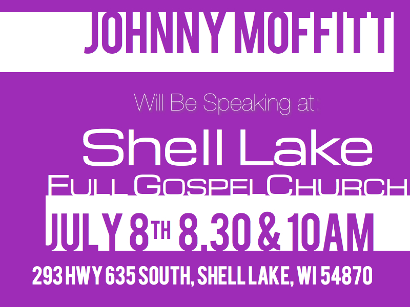 Johnny Moffitt will be speaking at Shell Lake Full Gospel Church Johnny Moffitt will be speaking July 8th at 830 and 10 am at Shell Lake Full Gospel Church.