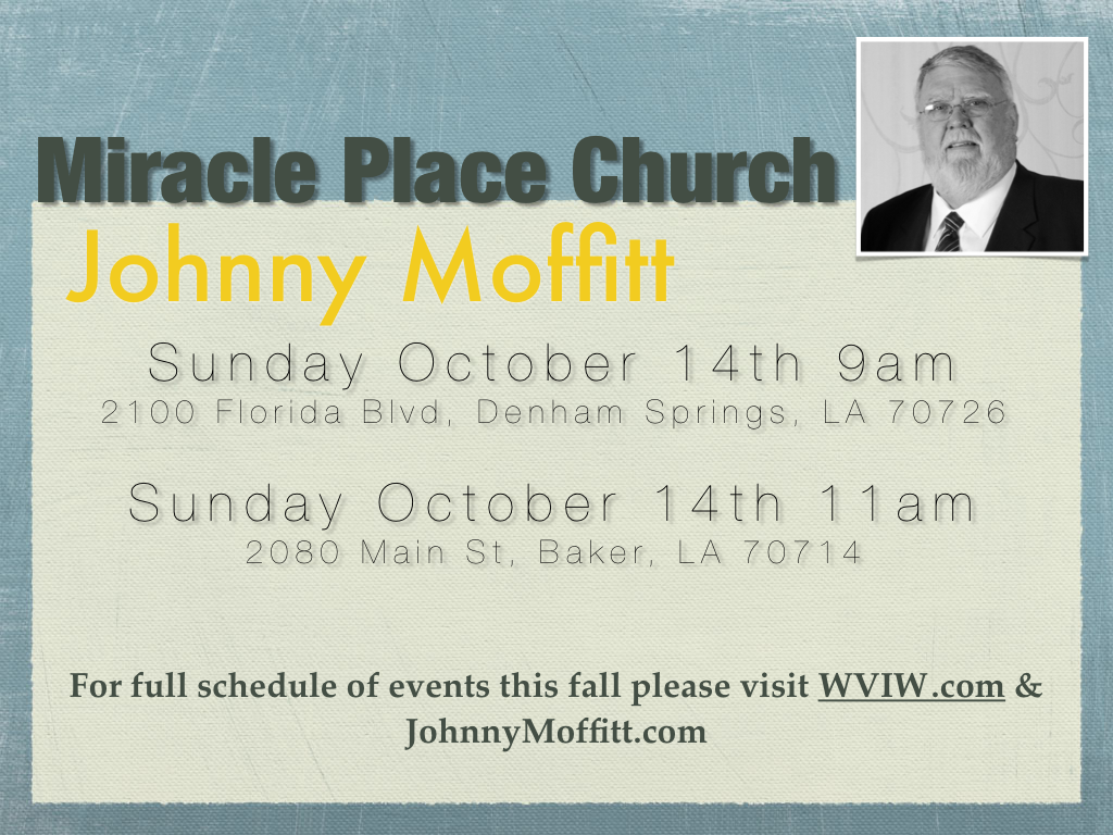 Join me at Miracle Place Church Please join me for a special time of ministry at Miracle Place Church in Louisiana. There are two separate locations and times. Please see the attached banner for location information.