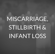 Miscarriage, stillbirth & infant loss