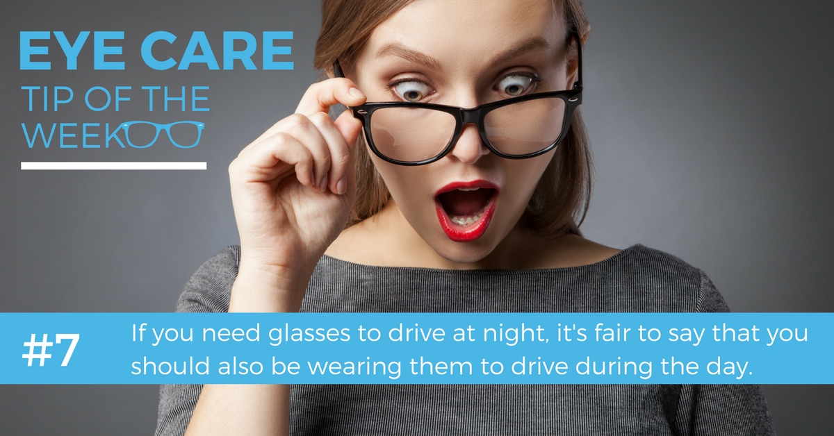 If you need glasses to drive at night, it's fair to say that you should also be wearing them to drive during the day. 