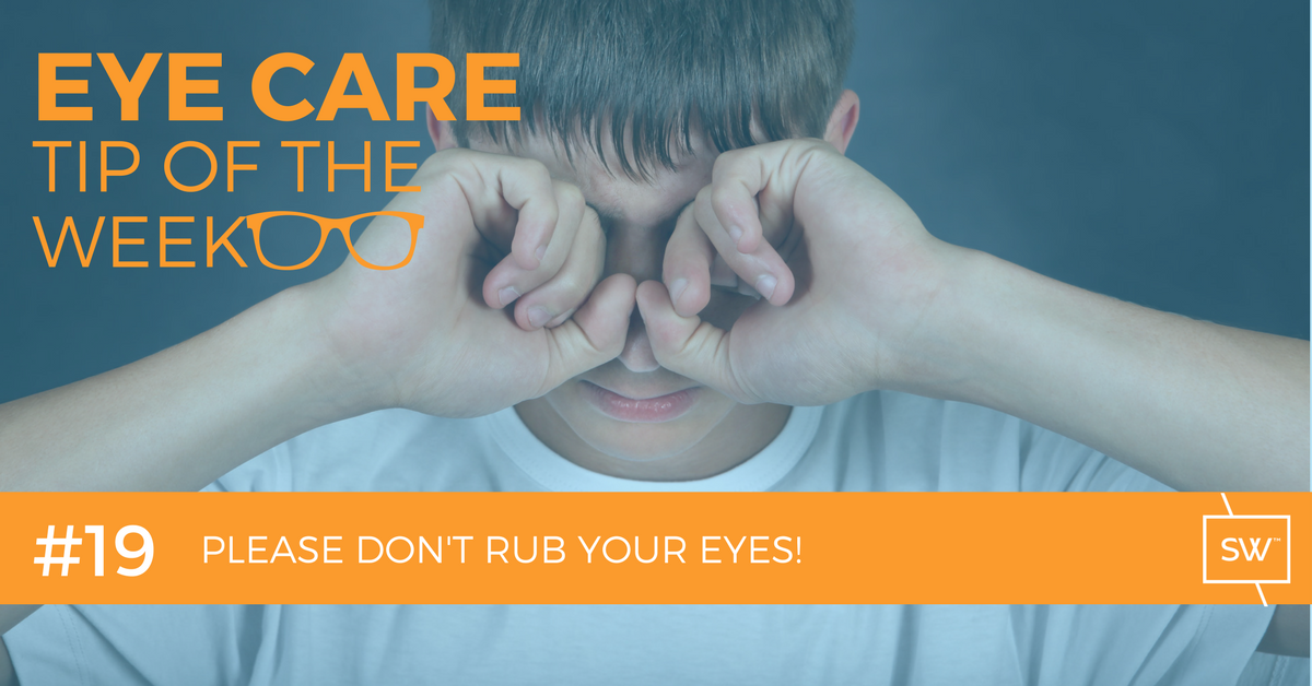 Please don't rub your eyes. 