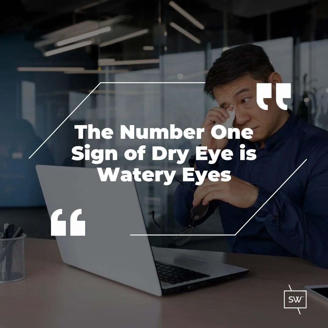 The Number One Sign of Dry Eye is Watery Eyes