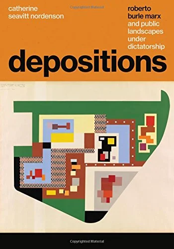 Depositions: Robert Burle Marx and Public Landscapes Under Dictatorship