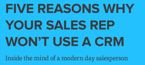 Five Reasons Why Your Sales Rep Won't Use A CRM.jpg