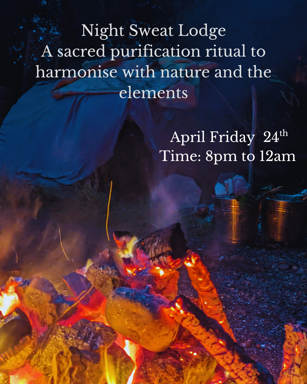 Night Sweat Lodge A purification ritual of harmonisation with nature, the elements, and the silence of the night