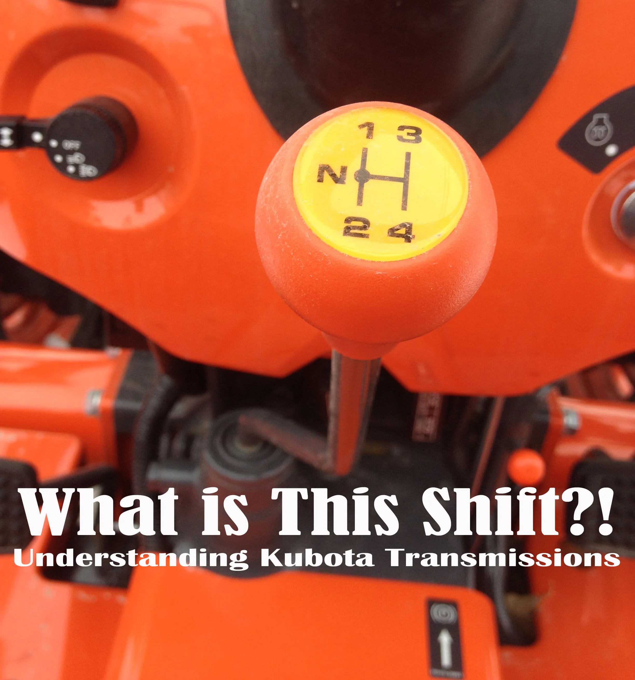 What is this Shift? Understanding Kubota Transmissions