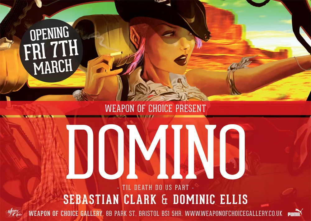 WEAPON OF CHOICE PRESENT: DOMINO TIL DEATH DO US PART Featuring work from Sebastian Clark & Dominic Ellis Opening preview Friday 7th March 6-10pm. Weapon Of Choice Gallery , 8B Park St, Bristol BS1 5HR facebook event Sebastian Clark is a print designer from London fashion label Cyberdog who has been developing his digital painting style for the last 3 years. This show will be a chance to see the body of work he has produced whilst living in Bristol. Sebastian's style has a bright and cartoon-like quality, heavily inspired by American culture and literature, such as Steinbeck and Bukowski. His images focus on movement and composition, incorporating characters from novels and conceptualizing the story lines behind them. His paintings express concepts that illustrate ideas for both character, fashion and interior design. He works in various media such as pencil, digital painting and illustrator vector. He is exhibiting paintings made from 2012-2014 with a variety of work including concept artwork for the ongoing project: "Domino Girls", a group of rogue army girls fighting to put the 'F' back into in Fashion! Expect to see robots, girls and robot girls!